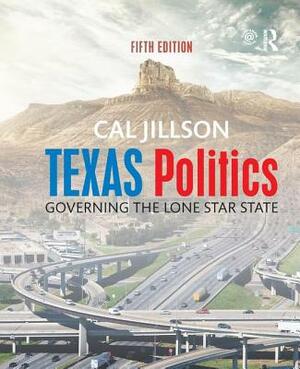 Texas Politics: Governing the Lone Star State by Cal Jillson