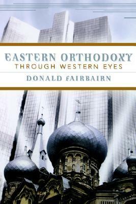 Eastern Orthodoxy Through Western Eyes by Donald Fairbairn