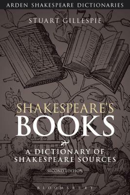 Shakespeare's Books: A Dictionary of Shakespeare Sources by Stuart Gillespie