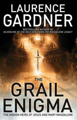 Grail Enigma: The Hidden Heirs of Jesus and Mary Magdalene by Laurence Gardner