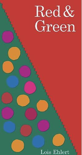 Red & Green by Lois Ehlert, Lois Ehlert