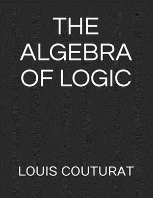 The Algebra of Logic by Louis Couturat