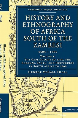 History and Ethnography of Africa South of the Zambesi, from the Settlement of the Portuguese at Sofala in September 1505 to the Conquest of the Cape by George McCall Theal