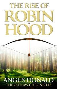 The Rise of Robin Hood by Angus Donald