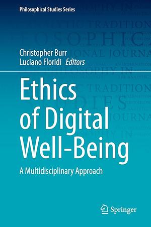 Ethics of Digital Well-Being by Christopher Burr, Luciano Floridi