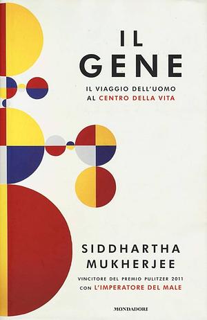 Il gene: Il viaggio dell'uomo al centro della vita by Siddhartha Mukherjee