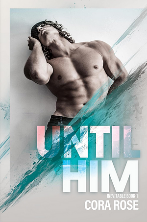 Until Him by Cora Rose