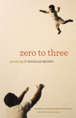 Zero to Three: Poems by F. Douglas Brown