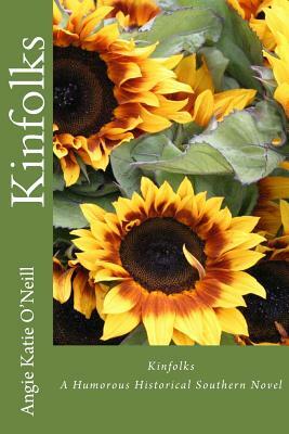 Kinfolks: A Humorous Historical Southern Novel by Angie Katie O'Neill