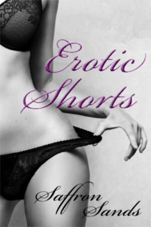 Erotic Shorts by Saffron Sands