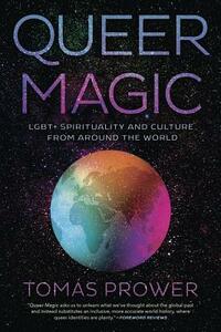 Queer Magic: Lgbt+ Spirituality and Culture from Around the World by Tomás Prower