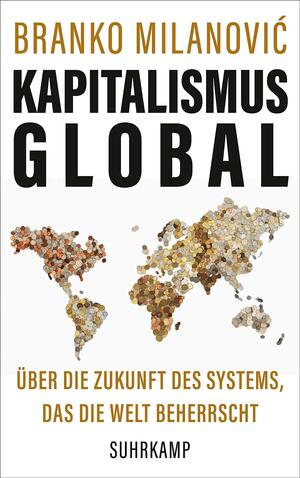 Kapitalismus global. Über die Zukunft des Systems, das die Welt beherrscht by Branko Milanović