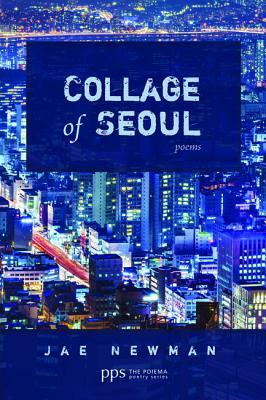 Collage of Seoul: Poems by Jae Newman