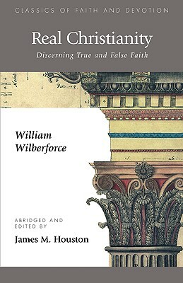 Real Christianity: Discerning True and False Faith by William Wilberforce