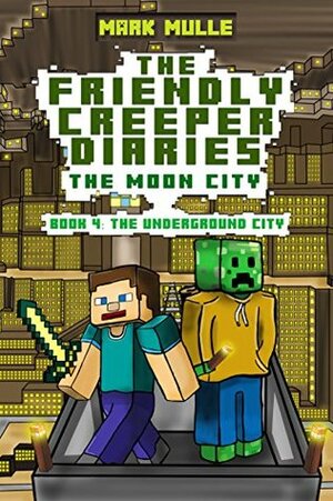 The Friendly Creeper Diaries: The Moon City (Book 4): The Underground City (An Unofficial Minecraft Diary Book for Kids Ages 9 - 12 (Preteen) by Mark Mulle