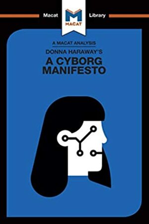 Donna Haraway's A Cyborg Manifesto (The Macat Library) by Rebecca Pohl