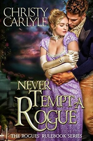 Never Tempt a Rogue: A Rogues' Rulebook Novella by Christy Carlyle
