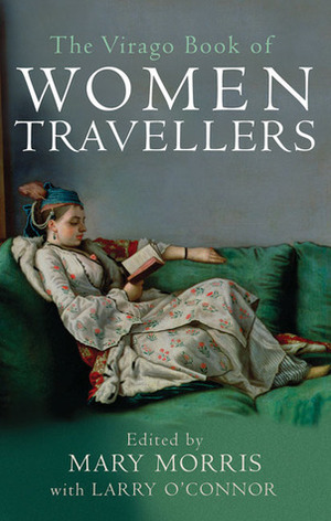 The Virago Book of Women Travellers by Larry O'Connor, Mary Morris