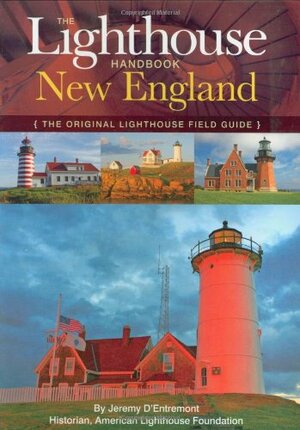 The Lighthouse Handbook: New England: The Original Lighthouse Field Guide by Jeremy D'Entremont