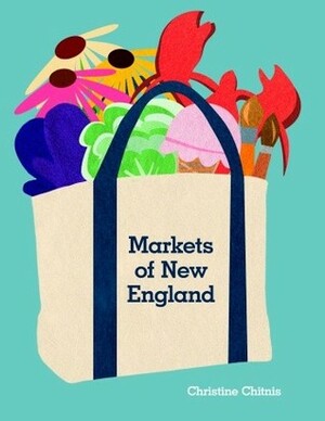 Markets of New England by Christine Chitnis