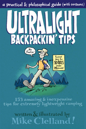 Ultralight Backpackin' Tips: 153 Amazing & Inexpensive Tips for Extremely Lightweight Camping by Mike Clelland