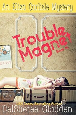 Trouble Magnet by DelSheree Gladden