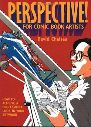 Perspective! for Comic Book Artists: How to Achieve a Professional Look in your Artwork by David Chelsea
