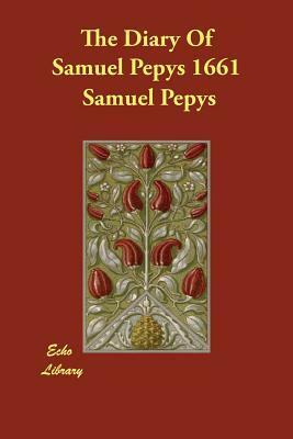 The Diary of Samuel Pepys 1661 by Samuel Pepys