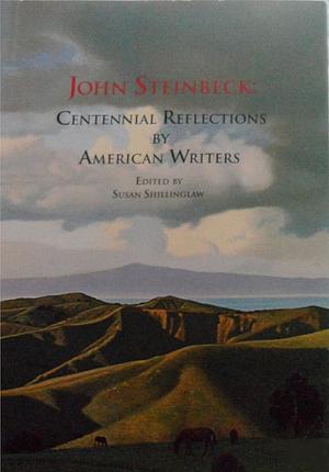 John Steinbeck: Centennial Reflections by American Writers by Susan Shillinglaw