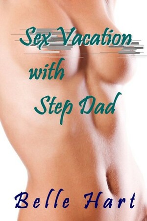 Sex Vacation with Step Dad by Belle Hart