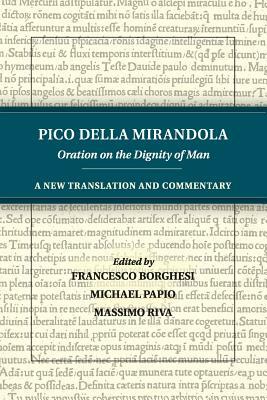 Pico Della Mirandola: Oration on the Dignity of Man: A New Translation and Commentary by Pico Della Mirandola