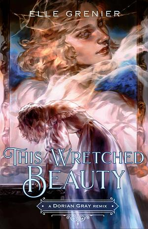 This Wretched Beauty by Elle Grenier