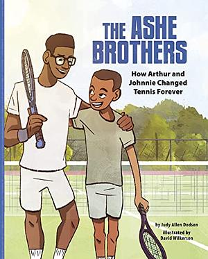 The Ashe Brothers: How Arthur and Johnnie Changed Tennis Forever by Judy Allen Dodson
