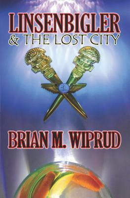 Linsenbigler & The Lost City by Brian M. Wiprud