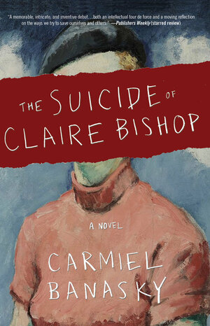 The Suicide of Claire Bishop by Carmiel Banasky