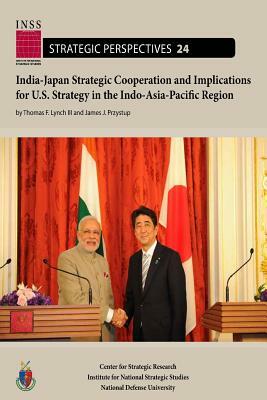 India-Japan strategic cooperation and implications for U.S. strategy in the Indo-Asia-Paciffic region by Institute for National Sta Studies (Us), Center for Strategic Research, Thomas F. Lynch III