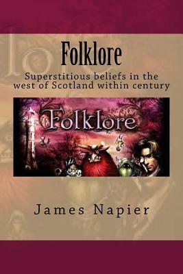 Folklore: Superstitious beliefs in the west of Scotland within this century by James Napier