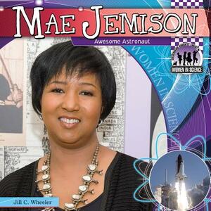 Mae Jemison: Awesome Astronaut by Jill C. Wheeler