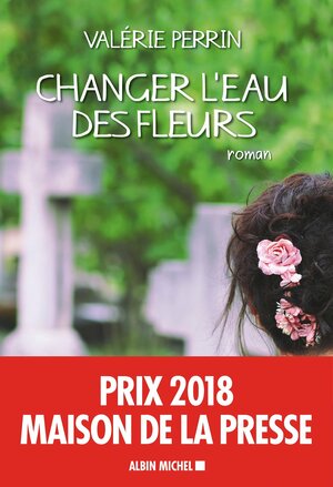 Changer l'eau des fleurs by Valérie Perrin