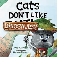 Cats Don't Like Dinosaurs! by Nahum Ziersch, Andy Wortlock