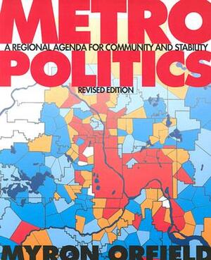 Metropolitics: A Regional Agenda for Community and Stability by Myron Orfield