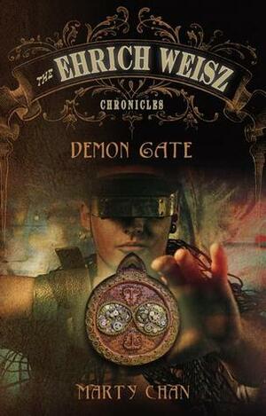 The Ehrich Weisz Chronicles : Demon Gate by Marty Chan