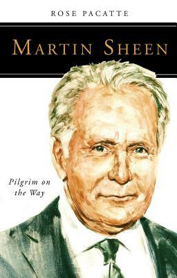 Martin Sheen: Pilgrim on the Way by Rose Pacatte