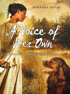 A Voice of Her Own: Becoming Emily Dickinson by Barbara Dana