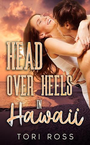 Head Over Heels in Hawaii by Tori Ross