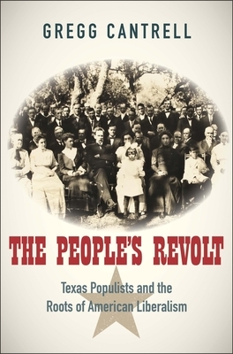 The People's Revolt: Texas Populists and the Roots of American Liberalism by Gregg Cantrell
