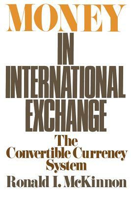 Money in International Exchange: The Convertible Currency System by Ronald I. McKinnon