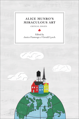 Alice Munro's Miraculous Art: Critical Essays by 