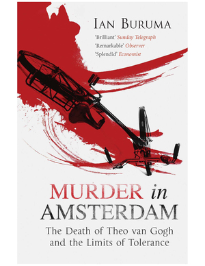 Murder in Amsterdam: The Death of Theo van Gogh and the Limits of Tolerance by Ian Buruma