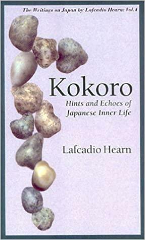 Kokoro: Hins and Echoes of Japanese Inner Life by Lafcadio Hearn